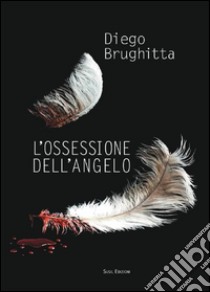 L'ossessione dell'angelo libro di Brughitta Diego