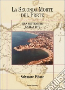 La seconda morte del prete. Era settembre. Sicilia 1970 libro di Pidone Salvatore