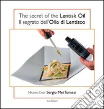 The secret of the lentisk oil-Il segreto dell'olio di lentisco. Ediz. bilingue libro di Mei Tomasi Sergio