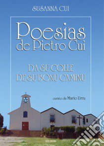 Poesias de Pietro Cui. Da su colle de su bonu caminu libro di Cui Susanna; Urru M. (cur.)