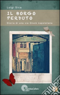 Il borgo perduto. Storia di una via Gluck napoletana libro