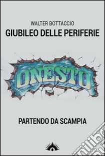 Giubileo delle perifierie, partendo da Scampia libro di Bottaccio Walter