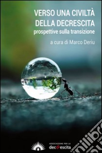 Verso una civiltà delle descrescita. Prospettive sulla transizione libro di Deriu M. (cur.)