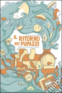 Il ritorno dei pupazzi. Ediz. illustrata libro di Tammaro Antonio