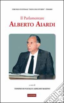 Il parlamentare Alberto Aiardi libro di Marino A. (cur.); Di Natale T. (cur.)