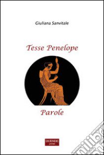 Tesse Penelope parole libro di Sanvitale Giuliana