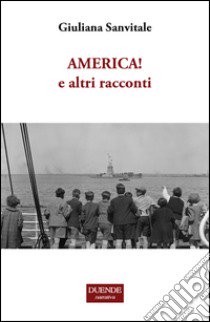 America! E altri racconti libro di Sanvitale Giuliana