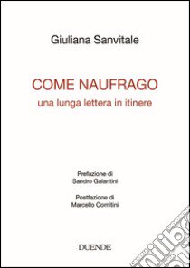 Come naufrago. Una lunga lettera in itinere libro di Sanvitale Giuliana