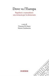 Dove va l'Europa. Populismi e nazionalismi: una minaccia per la democrazia libro di Di Marco V. (cur.); Gambacorta S. (cur.)