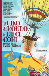 Il giro del mondo in dieci coni. Racconti golosi di viaggi e avventure libro di Gaita A. (cur.)