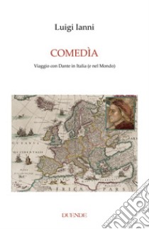 Comedìa. Viaggio con Dante in Italia (e nel mondo) libro di Ianni Luigi