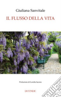 Il flusso della vita libro di Sanvitale Giuliana