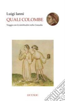 Quali colombe. Viaggio con le similitudini nella Comedìa libro di Ianni Luigi