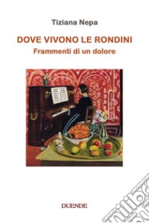 Dove vivono le rondini. Frammenti di un dolore libro di Nepa Tiziana