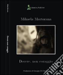 Dovere, non coraggio libro di Martorana Mihaela