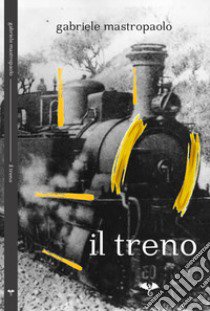 Il treno libro di Mastropaolo Gabriele