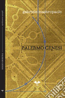 Palermo genesi libro di Mastropaolo Gabriele