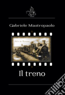 Il treno libro di Mastropaolo Gabriele