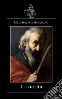 I, Lucifer libro di Mastropaolo Gabriele