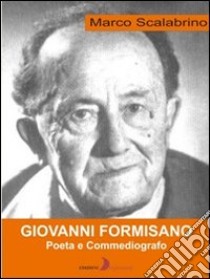 Giovanni Formisano. Poeta e commediografo libro di Scalabrino Marco