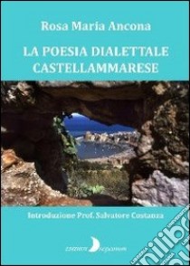 La poesia dialettale castellammarese libro di Ancona Rosa M.