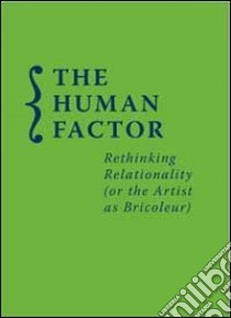 Human factor. Rethinking relationality (or the artist as bricoleur) libro di Leanza B. (cur.)