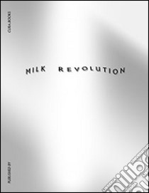 Milk revolution. Ediz. illustrata libro di Marotta I. (cur.)