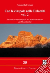 Con le ciaspole nelle Dolomiti. Ediz. illustrata. Vol. 2: Diciotto escursioni facili nel mondo incantato dei Monti Pallidi libro di Fornari Antonella