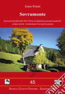 Sovramonte. Escursioni alle falde delle vette feltrine occidentali fra panorami incantevoli, vestigia storiche e testimonianze di un operoso passato libro di Poletti Ennio