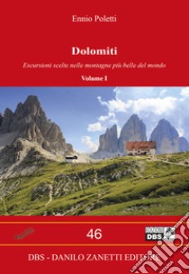 Dolomiti. Vol. 1: Escursioni scelte nelle montagne più belle del mondo libro di Poletti Ennio