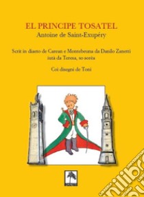 El Principe tosatel. Scrit in diaeto de Caeran e Montebeuna da Danilo Zanetti, aiutà da Teresa, so sorèa libro di Saint-Exupéry Antoine de