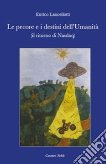 Le pecore e i destini dell'umanità (e il ritorno di Nasdaq) libro di Lancellotti Enrico