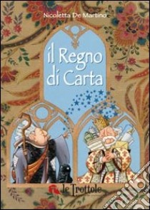 Il regno di carta. Ediz. illustrata libro di De Martino Nicoletta