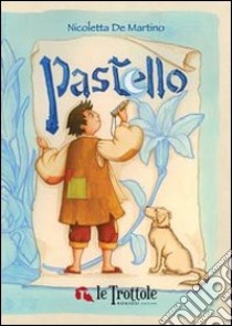 Pastello. Ediz. illustrata libro di De Martino Nicoletta