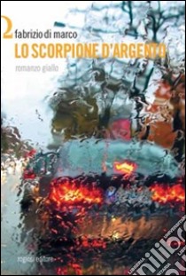 Lo scorpione d'argento libro di Di Marco Fabrizio