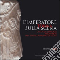 L'imperatore torna sulla scena. La statua loricata riscoperta nel teatro romano di Lecce. Catalogo della mostra (Lecce, 20 dicembre 2014-8 febbraio 2015). Ediz. bilingue libro di D'Andria F. (cur.); Mannino K. (cur.)