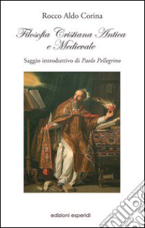 Filosofia cristiana antica e medievale libro di Corina Rocco Aldo