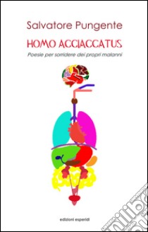 Homo acciaccatus. Poesie per sorridere dei propri malanni libro di Pungente Salvatore