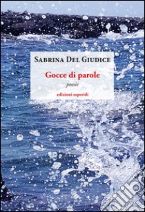 Gocce di parole libro di Del Giudice Sabrina