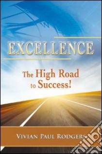 Excellence. The high road to success! libro di Rodgers Vivian P.