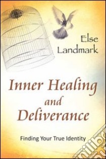 Inner healing and deliverance. Finding your true identity libro di Landmark Else