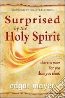 Surprise by the holy spirit. There is more for you than you think libro di Mayer Edgar