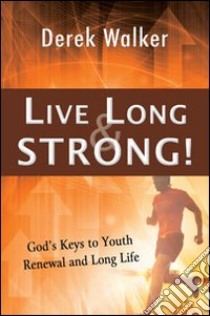 Live long and strong! God's keys to youth renewal and long life libro di Walker Derek