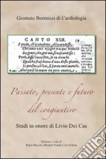 Passato, presente e futuro del congiuntivo. Studi in onore di Livio dei Cas libro di Bracchi R. (cur.); Prandi M. (cur.); Schena L. (cur.)