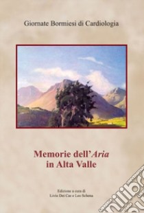 Memorie dell'aria in Alta Valle libro di Dei Cas L. (cur.); Schena L. (cur.)