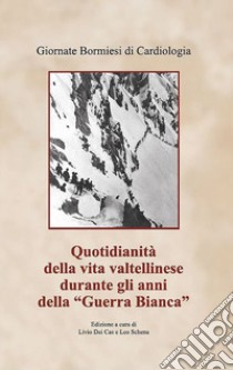 Quotidianità della vita valtellinese durante gli anni della «Guerra bianca» libro di Schena L. (cur.); Dei Cas L. (cur.)