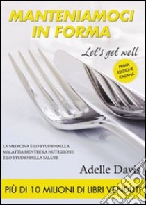 Manteniamoci in forma libro di Davis Adelle; Andreotti N. (cur.)