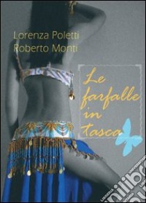 Le farfalle in tasca libro di Poletti Lorenza; Monti Roberto