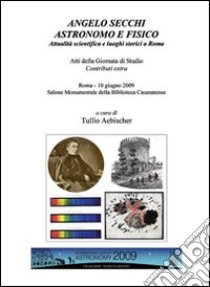 Angelo Secchi. Astronomo e fisico libro di Aebischer Tullio