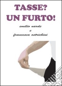 Tasse? Un furto! libro di Narde Emilio; Ostrichini Francesca